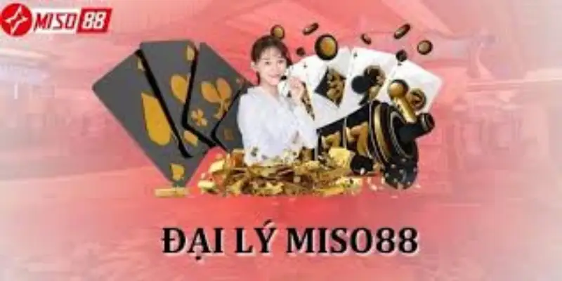 Đại lý Miso88 có sứ mệnh quan trọng với nhà cái