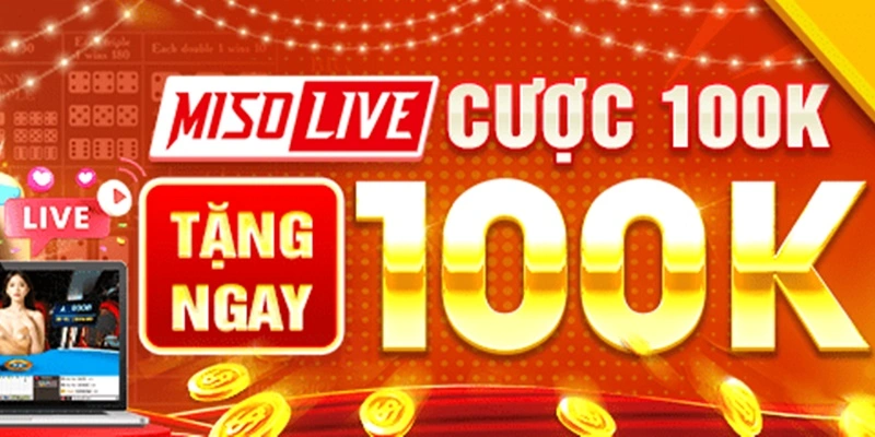 Miso Live cược 100K tặng 100K