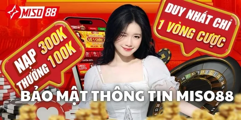 Miso88 chú trọng bảo vệ thông tin tài khoản cho quý khách hàng