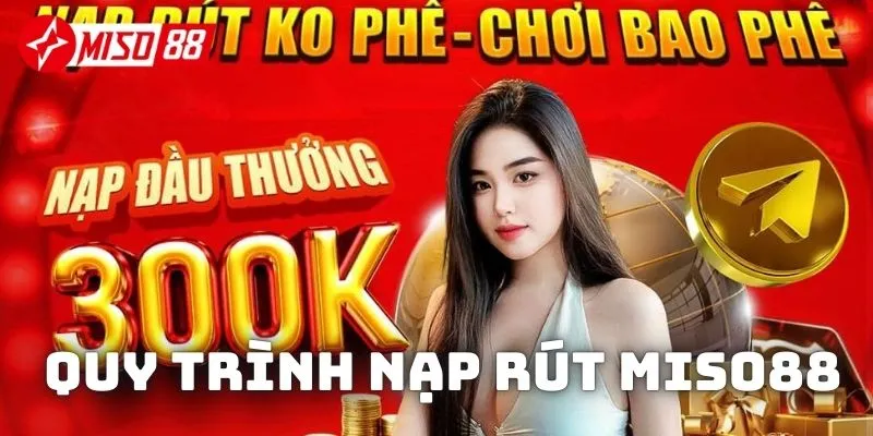 Hướng dẫn nạp, rút tiền đơn giản tại Miso88