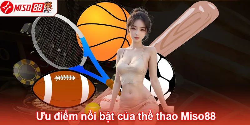 Những ưu điểm nổi bật của thể thao Miso88 